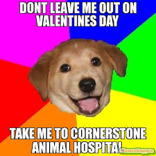 Funny take me out memes of 2017 on sizzle. Dont Leave Me Out On Valentines Day Take Me To Cornerstone Animal Hospital Meme Advice Dog 15521 Page 40 Memeshappen