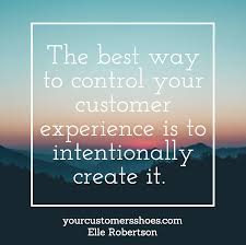 The Best Way To Control Your Customer Experience Is To Intentionally Create It Yourcustomersshoes Customer Experience Quotes Customer Experience Experience