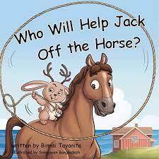 Who Will Help Jack Off the Horse?: 9781946178077: Amazon.com: Books