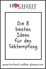 Die 8 Besten Ideen Fur Den Sektempfang Hochzeitsblog Sektempfang Hochzeit Sektempfang Empfang