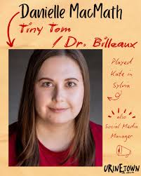 Introducing the cast of Urinetown the Musical! Meet Danielle! Danielle  MacMath (Dr. Billeaux/Tiny Tom) is a NYC based actor, educator, and  marketing designer. She's thrilled to be back at The Grange/Artistree after