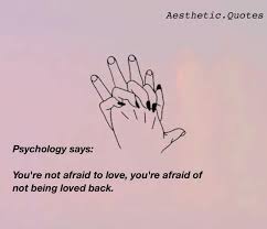 Maybe you would like to learn more about one of these? Aesthetic Quotes Psychology Says You Re Not Afraid To Love You Re Afraid Of Not Being Loved Back Facebook