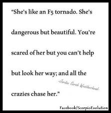 Scorpio Woman Tornado All The Crazies Is Freaking Right Scorpio Quotes Quotes That Describe Me Quotes To Live By