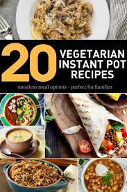 20 Best Vegetarian Instant Pot Recipes Vegetarian Instant Pot Instant Pot Recipes Vegetarian Vegetarian Recipes Healthy