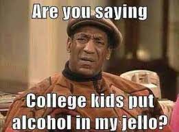 There S Always Room For Alcohol Infused Jello Celebrities Funny Funny Celebrity Pics College Kids