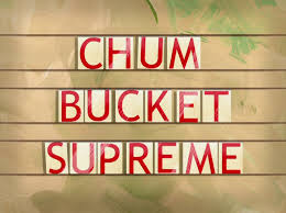 Posting quotes, jokes, advice and facts that relate to your everyday life. Chum Bucket Supreme Encyclopedia Spongebobia Fandom