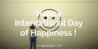 International day of happiness is celebrated throughout the globe on the 20th of march. Happy International Day Of Happiness Gif Quotes