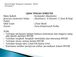 Latihan soal komputer akuntansi myob kelas xi beserta jawabannya kurikulum 2013 revisi smk akuntansi dan keuangan lembaga. Materi Perkuliahan Komputer Akuntansi Oleh Asra Idriyansyah Purba Ppt Download