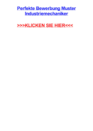 Sicher wird es für sie nicht neu sein, dass verträge in vielen fällen auch wieder widerrufen werden können. Perfekte Bewerbung Muster Industriemechaniker By Alexplmt Issuu