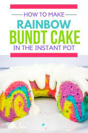 Easy Instant Pot Rainbow Bundt Cake Recipe Bundt Cake Pot Cakes Bundt Cakes Recipes