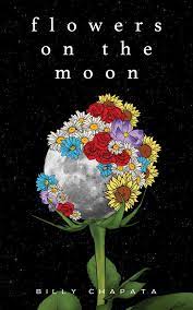 Flowers on the moon quotes. Flowers On The Moon By Billy Chapata