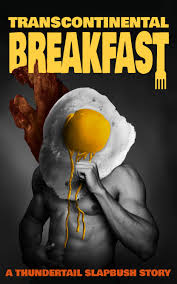 Transcontinental Breakfast: A Romantic Food Porn by Thundertail Slapbush |  Goodreads