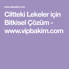 Ciltteki Lekeler Icin Bitkisel Cozum Www Vipbakim Com Cilt Beyazlatma Dogal Guzellik Ipuclari Cilt Bakimi