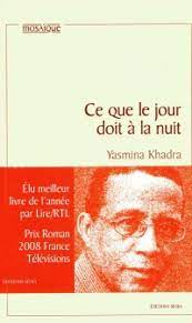 « ce que le jour doit à la nuit » c'est le roman sur l'amour d'un pays, amours tumultueuses, violentes, meurtrières, charnelles, sanguines, nostalgiques. Yasmina Khadra Ce Que Le Jour Doit A La Nuit Broche Livres Lis