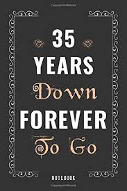 An anniversary is a truly special day, so make it one for her to cherish forever with our fantastic 35th wedding anniversary gift ideas. Amazon Com 35 Years Down Forever To Go Romantic Wedding Anniversary Notebook Gift For Him Her Wife Husband Couple Gift Celebrate 35th Wedding Anniversary Blank Journal Gift Quote Alternative Card
