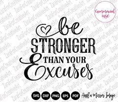 Be Stronger Than Your Excuses Svg Motivational Positive Etsy Svg Quotes Workout Quotes Funny Motivational Svg
