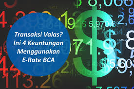 Bca Transaksi Valas Ini 4 Keuntungan Menggunakan E Rate Bca