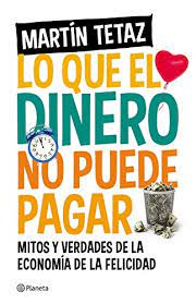 No es un dinero que entra a mejorar la situación, detalló el precandidato a diputado por juntos en la ciudad de buenos aires. Lo Que El Dinero No Puede Pagar Spanish Edition Ebook Tetaz Martin Amazon De Kindle Shop