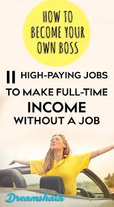 11 Proven Ideas To Become Your Own Boss Paying Jobs Make Money Blogging Make More Money