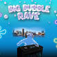 Big Bubble Rave