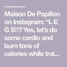 Maison De Papillon On Instagram L E G S Yes Let S Do Some Cardio And Burn Tons Of Calories While Train Our Legs You In 2020 Papillon Let It Be Resistance Band