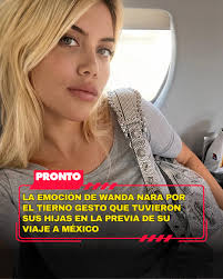 https://www.pronto.com.ar/espectaculos/2025/8/11/la-emocion-de-wanda-nara-por-el-tierno-gesto-que-tuvieron-sus-hijas-en-la-previa-de-su-viaje-mexico-262532.html  La mediática se mostró conmovida por una actitud de las chicas que la  sorprendió.