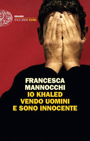 Francesca mannocchi presenta il suo ultimo libro e racconta la sua storia a propaganda live. Io Khaled Vendo Uomini E Sono Innocente Mannocchi Francesca 9788806240905 Amazon Com Books