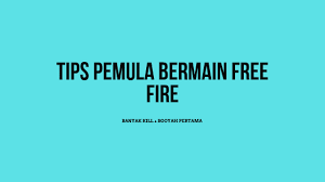 Apakah kamu baru bermain free fire, tapi kok susah banget? Banyak Kill Booyah Begini Tips Bermain Free Fire Pemula