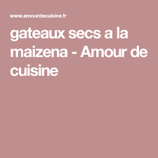Gateaux Secs A La Maizena Amour De Cuisine Gateau Sec Desintoxication De Smoothie Cuisine
