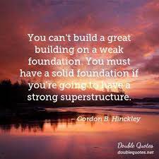 Quotes About Building A Good Foundation 8 Quotes