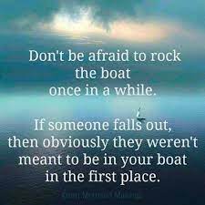 Dont Be Afraid To Rock The Boat Once In A While Boating Quotes Life Quotes Inspirational Quotes