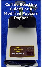 Coffee roaster popcorn #coffeelove #coffeeroaster. Amazon Co Jp Coffee Roasting Guide For A Modified Popcorn Popper English Edition é›»å­æ›¸ç± Abe Mark Abe Mark Kindleã‚¹ãƒˆã‚¢