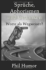 Spruche Aphorismen Und Gedanken Worte Als Wegweiser Humor Phil Amazon De Bucher