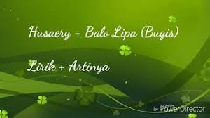 Kessipparo adammu riwettu siolota nakkullenaro anri musolangi atikku monro ale ale madoko watakkale bennengngi wisseng memeng mappoji balo lipami rimulanna mopa nade' tosirampe nade' tosirampe arti lagu balo lipa sungguh tega dirimu adik kau sakiti hatiku kau duduk. Chords For Husaery Balo Lipa Bugis Lirik Terjemahan