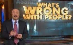 Phil addresses the burning question: Wtf Is Wrong With People Dr Phil Show Dumb People Wrong Meme