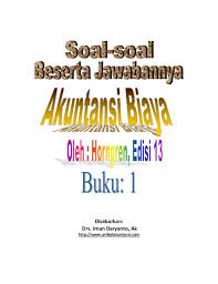 Anung setiadi, suharyono dan zeffry alamsyahpertanyaan oleh tantri ryanthibenarkah jika memasarkan produk baru maka. Contoh Soal Akuntansi Biaya