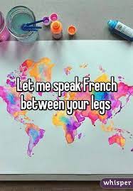 Let Me Speak French Between Your Legs