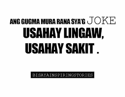 Murag Joke Ang Gugma Bisaya Quotes Tagalog Quotes Hugot Funny Tagalog Quotes Brainyquote has been providing inspirational quotes since 2001 to our worldwide community. bisaya quotes tagalog quotes hugot