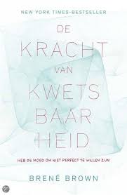 De Kracht Van Kwetsbaarheid Heb De Moed Om Niet Perfect Te Willen Zijn Brown Brene Plaats 306 6 Communicatiepsychologie Boeken Leeslijsten Lezen