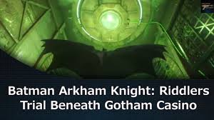 It's simple until you start the extreme predator challenges. Batman Arkham Knight Riddlers Trial Beneath Gotham Casino Youtube