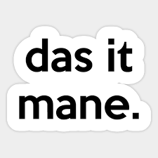 Das It Mane Das It Mane Sticker Teepublic