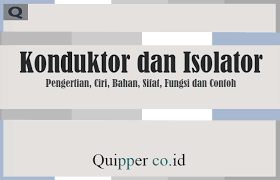 Maybe you would like to learn more about one of these? Konduktor Dan Isolator Pengertian Ciri Bahan Sifat Fungsi Dan Contoh