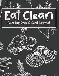 Fruit or vegetable coloring page from happiness is homemade. Eat Clean Coloring Book Food Journal Adult Coloring Pages Combined With Journal Prompt Pages To Encourage Healthy Food Choices And Mindful Eating Habits Fun Coloring 9781689845601 Amazon Com Books