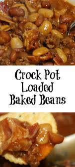 Since these baked beans contain ground beef, sausage, and bacon, these beans are a meal in their own right. Crock Pot Loaded Baked Beans Perfect For Tailgating Cook Eat Go