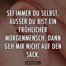 Sei Immer Du Selbst Ausser Du Bist Ein Frohlicher Morgenmensch Kaufdex Lustige Zitate Spruche Lustige Spruche