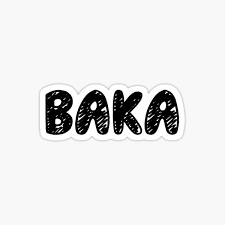 Mar 28, 2013 · that being said, several theories exist on its true meaning and origins. Baka Japanese Stickers Redbubble