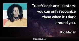 Maybe you would like to learn more about one of these? True Friends Are Like Stars You Can Only Recognize Them When It S Dark Around You