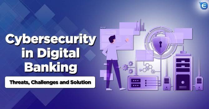 Cybersecurity in Digital Banking: Threats, Challenges & Solution-Enterslice