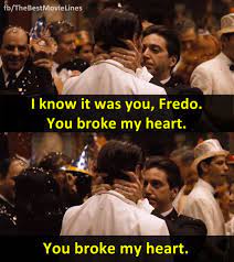 Old man roth would never come here, but johnny knows these places like the back of his hand. I Know It Was You Fredo You Broke My Heart Al Pacino In The Godfather Part 2 1974 Best Movie Lines You Broke My Heart My Heart Is Breaking