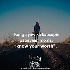 Surround yourself with people who know your worth. Kung Ayaw Ka Kausapin Pabayaan Mo Tagalog Love Quotes Facebook